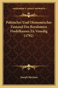 Politischer Und Okonomischer Zustand Des Beruhmten Findelhauses Zu Venedig (1782)