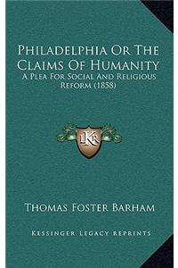 Philadelphia Or The Claims Of Humanity