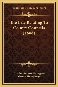 The Law Relating To County Councils (1888)