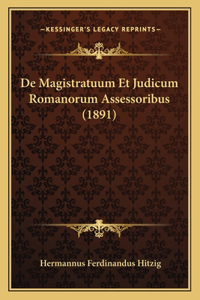 De Magistratuum Et Judicum Romanorum Assessoribus (1891)