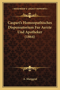 Caspari's Homoopathisches Dispensatorium Fur Aerzte Und Apotheker (1864)
