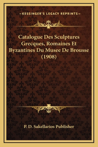 Catalogue Des Sculptures Grecques, Romaines Et Byzantines Du Musee De Brousse (1908)