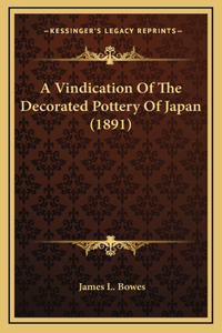 A Vindication Of The Decorated Pottery Of Japan (1891)