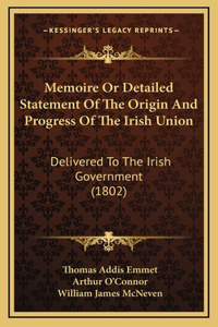 Memoire Or Detailed Statement Of The Origin And Progress Of The Irish Union