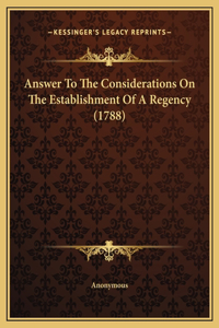 Answer To The Considerations On The Establishment Of A Regency (1788)