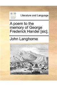 A Poem to the Memory of George Frederick Handel [sic].