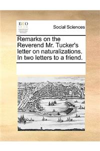 Remarks on the Reverend Mr. Tucker's Letter on Naturalizations. in Two Letters to a Friend.