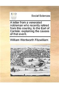 A Letter from a Venerated Nobleman Who Recently Retired from This Country, to the Earl of Carlisle