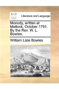 Monody, Written at Matlock, October 1791. by the Rev. W. L. Bowles.