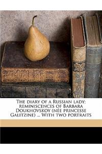 The Diary of a Russian Lady; Reminiscences of Barbara Doukhovskoy (Nee Princesse Galitzine) ... with Two Portraits