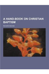 A Hand-Book on Christian Baptism