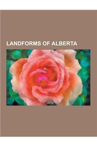 Landforms of Alberta: Caves of Alberta, Coulees of Alberta, Glaciers of Alberta, Hills of Alberta, Hot Springs of Alberta, Islands of Albert