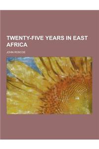 Twenty-Five Years in East Africa