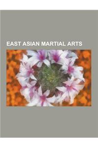 East Asian Martial Arts: Chinese Martial Arts, Japanese Martial Arts, Korean Martial Arts, Okinawan Martial Arts, Jeet Kune Do, Aikido, Taekwon