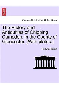 History and Antiquities of Chipping Campden, in the County of Gloucester. [With Plates.]
