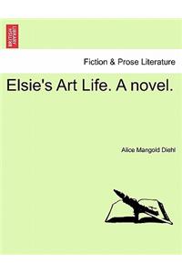 Elsie's Art Life. a Novel.