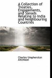 A Collection of Treaties, Engagements, and Sanads Relating to India and Neighbouring Countries