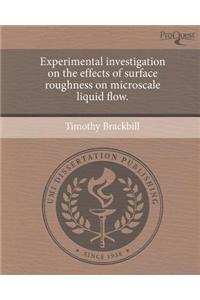 Experimental Investigation on the Effects of Surface Roughness on Microscale Liquid Flow.