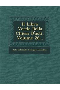 Il Libro Verde Della Chiesa D'asti, Volume 26...