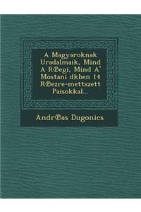 A Magyaroknak Uradalmaik, Mind A R Egi, Mind A' Mostani D Kben 14 R Ezre-Mettszett Paisokkal...