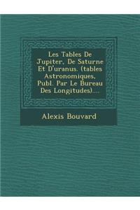Les Tables de Jupiter, de Saturne Et D'Uranus. (Tables Astronomiques, Publ. Par Le Bureau Des Longitudes)....