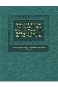 S Ances Et Travaux de L'Acad Mie Des Sciences Morales Et Politiques, Compte Rendu, Volume 16