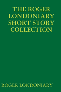 Roger Londoniary Short Story Collection