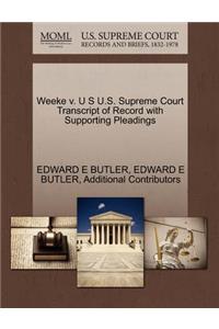 Weeke V. U S U.S. Supreme Court Transcript of Record with Supporting Pleadings