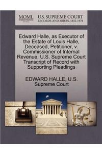 Edward Halle, as Executor of the Estate of Louis Halle, Deceased, Petitioner, V. Commissioner of Internal Revenue. U.S. Supreme Court Transcript of Record with Supporting Pleadings