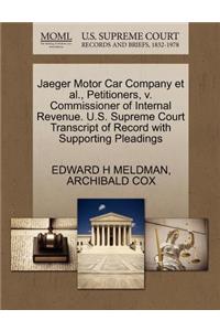Jaeger Motor Car Company Et Al., Petitioners, V. Commissioner of Internal Revenue. U.S. Supreme Court Transcript of Record with Supporting Pleadings