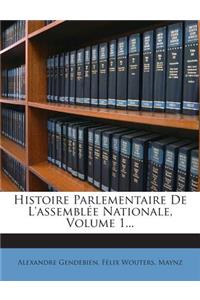 Histoire Parlementaire De L'assemblée Nationale, Volume 1...