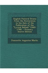 English Pastoral Drama from the Restoration to the Date of the Publication of the Lyrical Ballads (1660-1798).