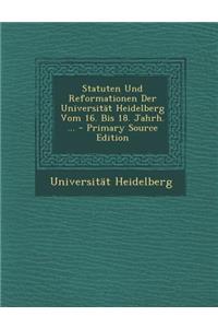 Statuten Und Reformationen Der Universitat Heidelberg Vom 16. Bis 18. Jahrh. ...