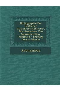 Bibliographie Der Deutschen Zeitschriftenliteratur, Mit Einschluss Von Sammelwerken, Volume 8