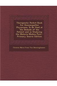 Therapeutic Pocket-Book for Homoeopathic Physicians: To Be Used at the Bedside of the Patient and in Studying the Materia Medica Pura
