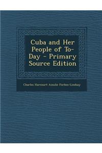 Cuba and Her People of To-Day