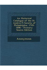 An Historical Catalogue of the St. Andrew's Society of Philadelphia, 1749-1896