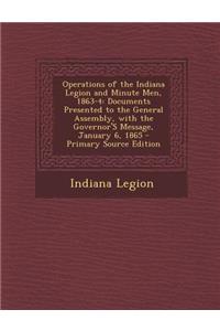 Operations of the Indiana Legion and Minute Men, 1863-4: Documents Presented to the General Assembly, with the Governor's Message, January 6, 1865