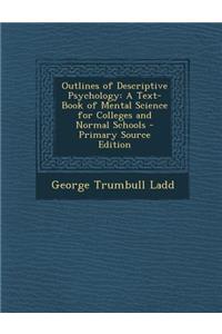 Outlines of Descriptive Psychology: A Text-Book of Mental Science for Colleges and Normal Schools