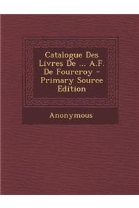 Catalogue Des Livres de ... A.F. de Fourcroy