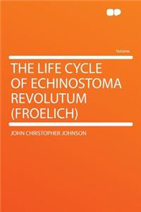 The Life Cycle of Echinostoma Revolutum (Froelich)
