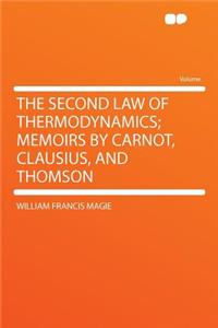The Second Law of Thermodynamics; Memoirs by Carnot, Clausius, and Thomson