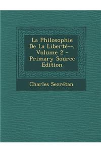 La Philosophie de La Liberte--, Volume 2 - Primary Source Edition