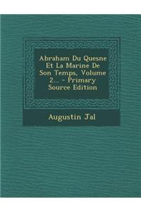 Abraham Du Quesne Et La Marine de Son Temps, Volume 2... - Primary Source Edition