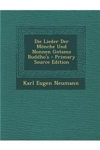 Die Lieder Der Monche Und Nonnen Gotamo Buddho's - Primary Source Edition