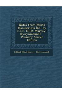 Notes from Minto Manuscripts [Ed. by E.E.E. Elliot-Murray-Kynynmound]. - Primary Source Edition