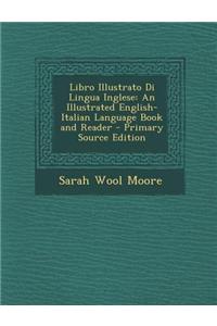 Libro Illustrato Di Lingua Inglese: An Illustrated English-Italian Language Book and Reader