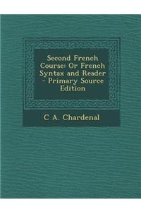 Second French Course: Or French Syntax and Reader