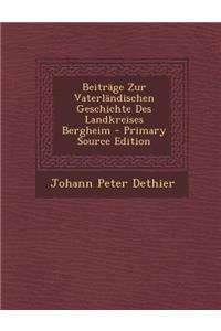 Beitrage Zur Vaterlandischen Geschichte Des Landkreises Bergheim - Primary Source Edition