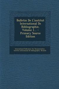 Bulletin De L'institut International De Bibliographie, Volume 1...